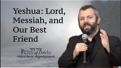 Yeshua: Lord, Messiah, and Our Best Friend
