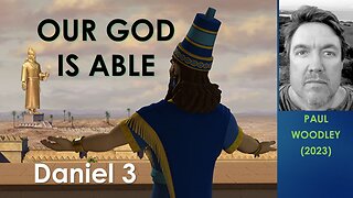 Our God is able - Daniel 3