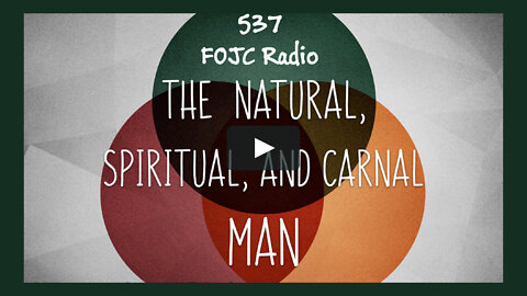 537 - FOJC Radio - Natural-Carnal & Spiritual Man - with David Carrico 6-24-2022