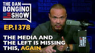 Ep. 1378 The Media and the Left is Missing This, Again - The Dan Bongino Show