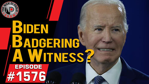 Biden Badgering A Witness? | Nick Di Paolo Show #1576