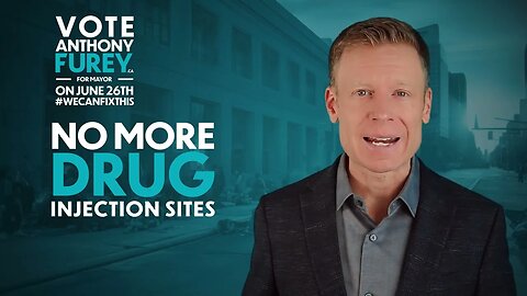 No More Drug Injection Sites | Vote Anthony Furey for Toronto Mayor