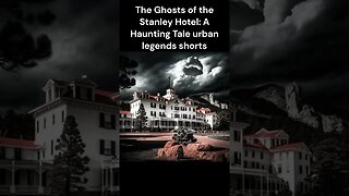 The Ghosts of the Stanley Hotel A Haunting Tale urban legends shorts