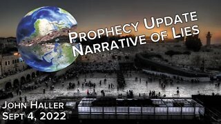 2022 09 04 John Haller Prophecy Update “Narrative of Lies”