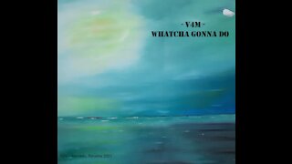 Whatch gonna do - V4M