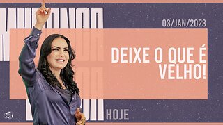 Deixe o que é velho! || Mudança de Vida Hoje