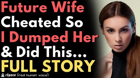 Future Wife Cheated So I Kicked Her Out of the House & Denied All of Her Requests (FULL STORY)