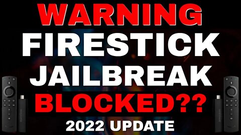 WARNING FIRESTICK JAILBREAK BLOCKED? [2022 UPDATE]