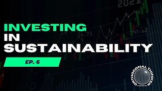 Investing In Sustainability | Ep. 6