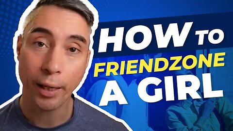 How To Friendzone a Girl