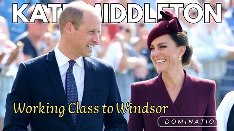 Kate Middleton: Working Class to Windsor