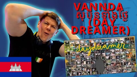 🇰🇭VANNDA - សុបិនទាំងថ្ងៃ (Day Dreamer) OFFICAL MUSIC VIDEO ((INSANE IRISH🇮🇪 GUY REACTION!!))