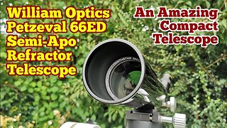 Amazing William Optics Zenithstar Petzeval 66ED Semi-Apo Refractor Telescope, Unboxing , Review, Use