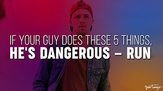 If Your Guy Does These 5 Things, He's Dangerous — RUN