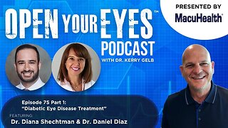 Ep 75 Part 1 - Dr. Diana Shechtman and Dr. Daniel Diaz "Diabetic Eye Disease Treatment"