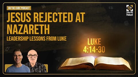 Jesus Rejected at Nazareth [Luke 4:14-30] Leadership Lessons from Luke | Craig O'Sullivan & Dr Rod