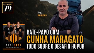 BUSHCAST #79 - BATE-PAPO COM CUNHA MARAGATO - TUDO SOBRE O DESAFIO HUPUR