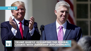 Trump Quietly Reshaping The Federal Courts With Judgeship Appointments