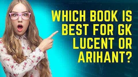 Which Book is Best for Gk Lucent or Arihant | जीके ल्यूसेंट अरिहंत में कौन सी किताब सबसे अच्छी है।