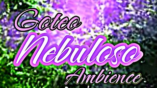 Goteo Nebuloso Ambience