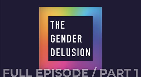 SPECIAL: The Gender Delusion | Part 1