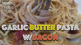 Garlic Butter Pasta w/Bacon 🧄 🧈 🥓 - 15 minute meal | Making Food Up