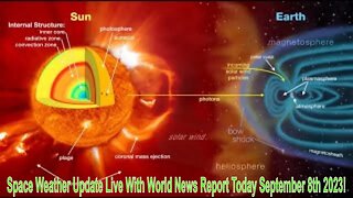 Space Weather Update Live With World News Report Today September 8th 2023!