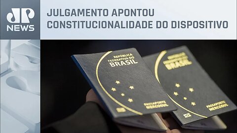 STF considera legal apreensão de CNH e passaporte para cumprir ordem judicial