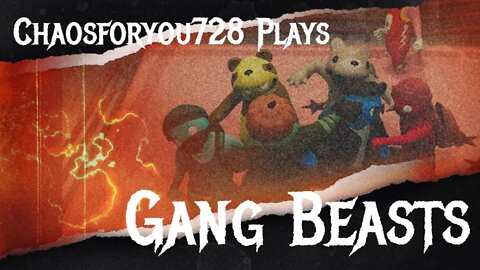 Chaosforyou728 Plays Gang Beasts Lets GOOOOOOOO!