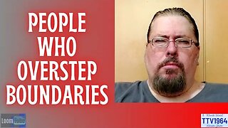 PEOPLE WHO OVERSTEP BOUNDARIES - 050923 TTV1964