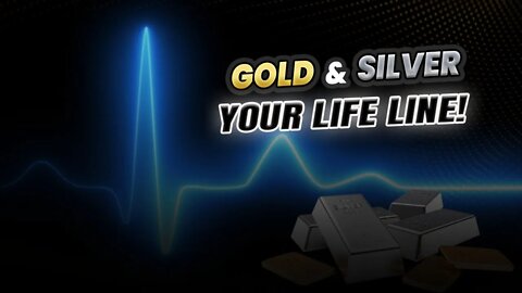 Gold & Silver - Your life line!