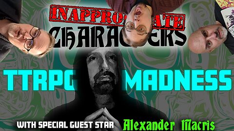 Inappropriate Characters Classics - Dec 17, 2023 - TTRPG Madness w/ ACKS Creator Alexander Macris