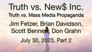 Truth vs. NEW$ Inc. Part 2 (30 July 2023) with Don Grahn, Scott Bennett, and Brian Davidson