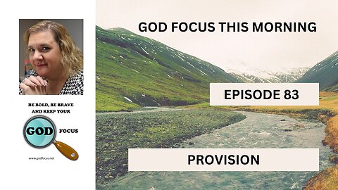 GOD FOCUS THIS MORNING -- EPISODE 83 PROVISION