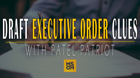 Draft Executive Order Clues with Patel Patriot | MSOM Ep. 426