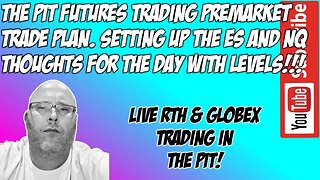 Futures Premarket Trade Plan - ES E-mini S&P500 NQ NASDAQ 100 - The Pit Futures Trading