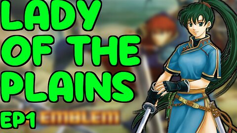 Fire Emblem 7 Let's Play In 2023 Lady of The Plains Ep1