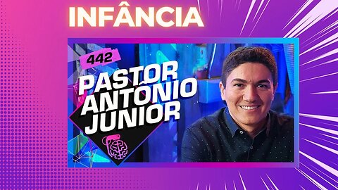 INFÂNCIA Pr ANTONIO JR. PODCAST