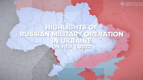 Highlights of Russian Military Operation in Ukraine on July 1, 2022
