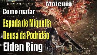 Como matar Malenia, Espada de Miquella e Deusa da Podridão facinho NG+ Elden Ring