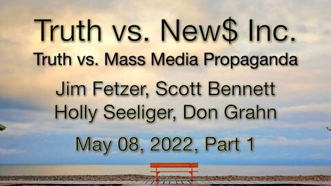 Truth vs. NEW$ 1 (8 May 2022) with Don Grahn, Scott Bennett and Holly Seeliger