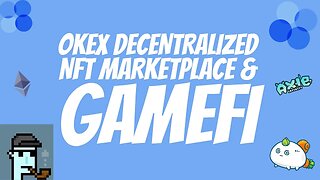 THE OKEX NFT MARKETPLACE & GAMEFI