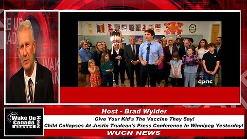 WUCN-Epi#187-Give Your Kid's The Vaccine They Say! Child Collapses At Justin Trudeau's Press