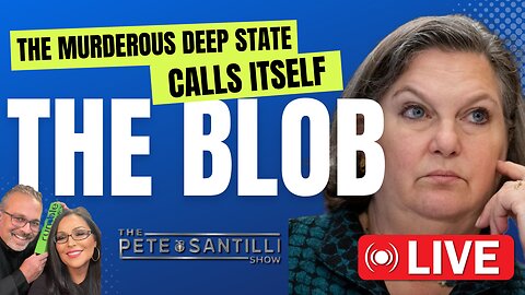 The Murderous Deep State Calls Itself “THE BLOB” [The Pete Santilli Show #3976 - 9AM]
