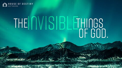 The Invisible Things of God - Part 1| House Of Destiny Network