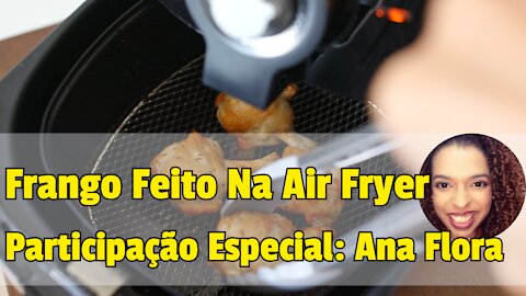 Receitas Fáceis : Frango Na AirFryer - Participação Especial: Ana Flora