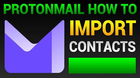 How To Add Contacts In Proton Mail - Import Contacts From Gmail, Outlook, Yahoo