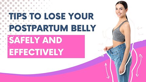 Tips to Lose Your Postpartum Belly Safely and Effectively