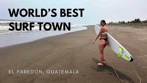 One of the BEST Surf Towns In The World! El Paredon, Guatemala 🇬🇹