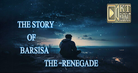 The Story Of Barsisa: The Renegade